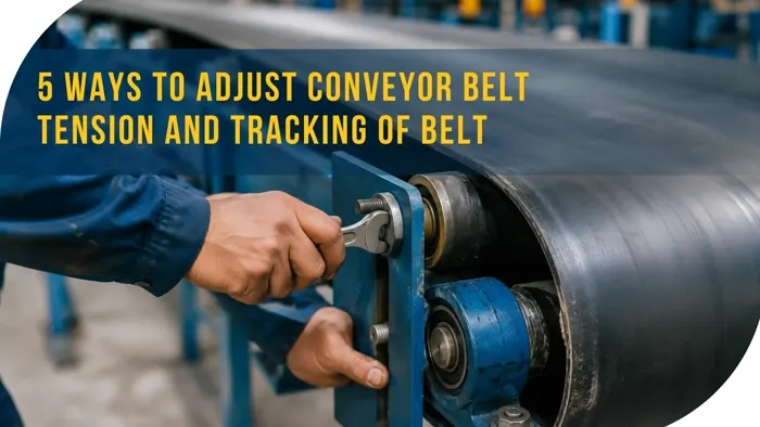 5 Ways to Adjust Conveyor Belt Tension and Tracking of Belt